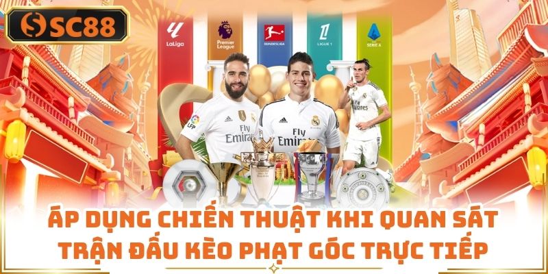 Áp dụng chiến thuật khi quan sát trận đấu kèo phạt góc trực tiếp