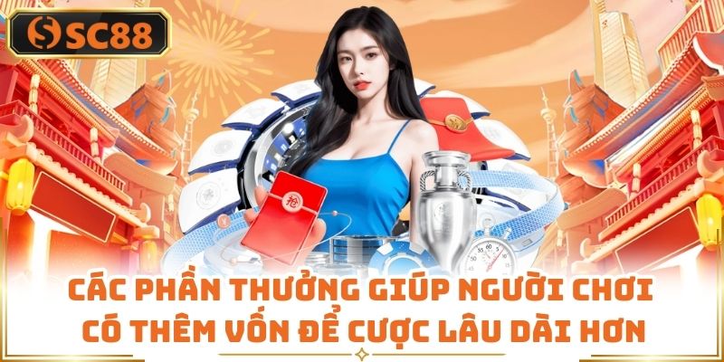 Các phần thưởng giúp người chơi có thêm vốn để cược lâu dài hơn