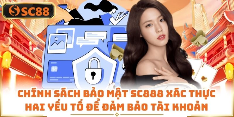 Chính sách bảo mật SC888 xác thực hai yếu tố để đảm bảo tài khoản