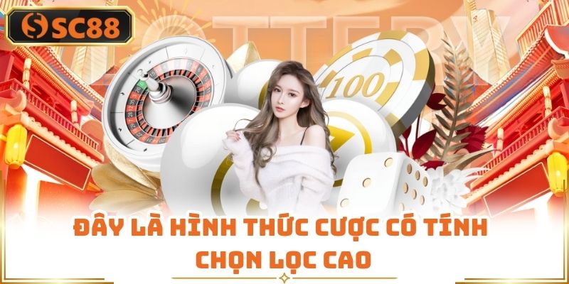 Đây là hình thức cược có tính chọn lọc cao