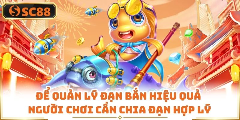 Để quản lý đạn bắn hiệu quả người chơi cần chia đạn hợp lý