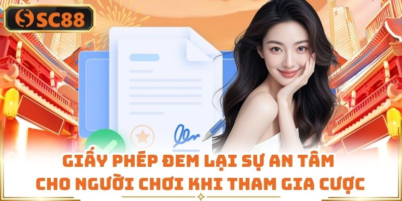 Giấy phép đem lại sự an tâm cho người chơi khi tham gia cược