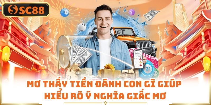 Mơ Thấy Tiền Đánh Con Gì Giúp Hiểu Rõ Ý Nghĩa Giấc Mơ