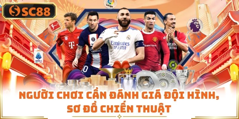 Người chơi cần đánh giá đội hình, sơ đồ chiến thuật