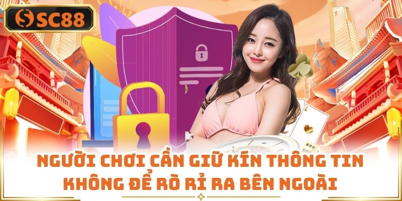 Người chơi cần giữ kín thông tin không để rò rỉ ra bên ngoài
