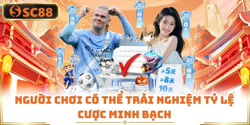 Người chơi có thể trải nghiệm tỷ lệ cược minh bạch
