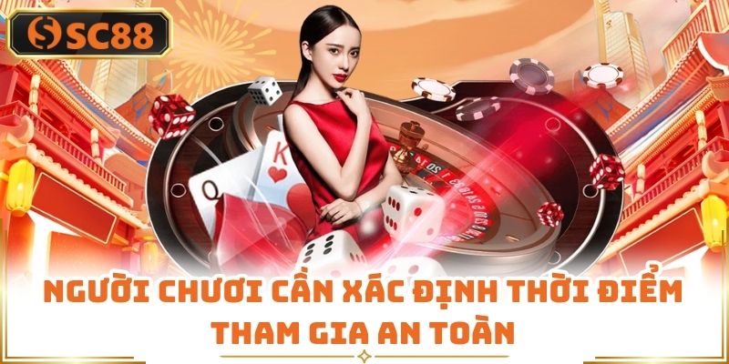 Người chươi cần xác định thời điểm tham gia an toàn