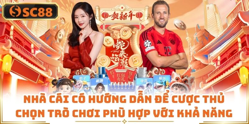Nhà cái có hướng dẫn để cược thủ chọn trò chơi phù hợp với khả năng