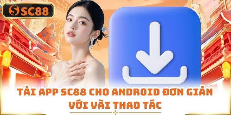 Tải app SC88 cho android đơn giản với vài thao tác