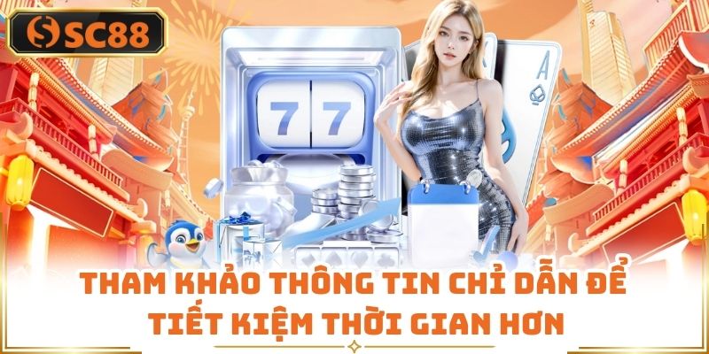 Tham khảo thông tin chỉ dẫn để tiết kiệm thời gian hơn
